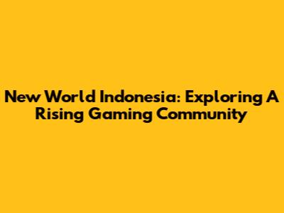 New World Indonesia: Exploring A Rising Gaming Community