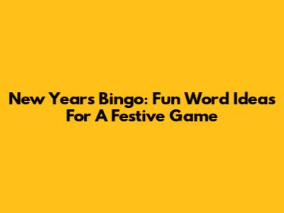 New Year's Bingo: Fun Word Ideas For A Festive Game
