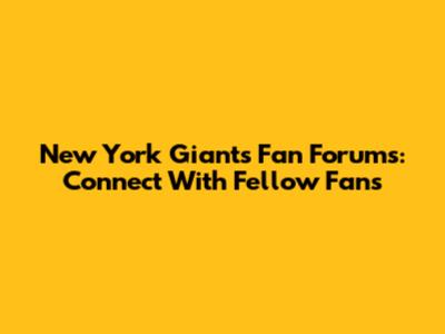 New York Giants Fan Forums: Connect With Fellow Fans