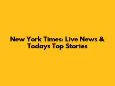 New York Times: Live News & Today's Top Stories