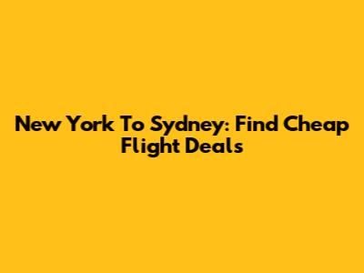 New York To Sydney: Find Cheap Flight Deals