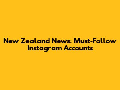 New Zealand News: Must-Follow Instagram Accounts