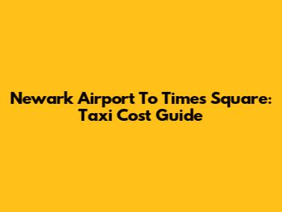 Newark Airport To Times Square: Taxi Cost Guide