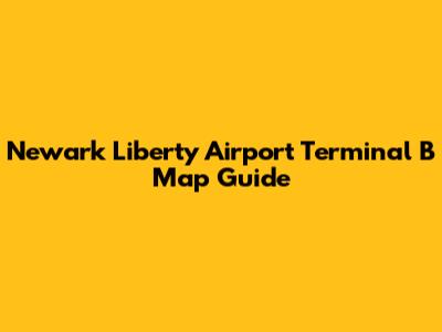Newark Liberty Airport Terminal B Map Guide