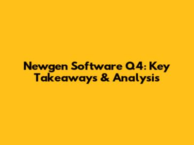Newgen Software Q4: Key Takeaways & Analysis