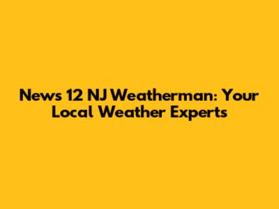 News 12 NJ Weatherman: Your Local Weather Experts