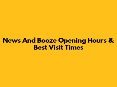 News And Booze Opening Hours & Best Visit Times