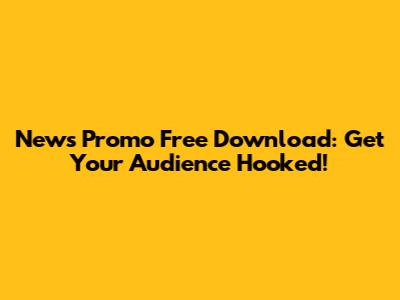 News Promo Free Download: Get Your Audience Hooked!