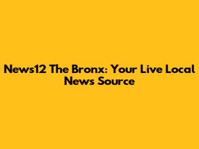 News12 The Bronx: Your Live Local News Source