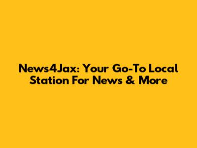 News4Jax: Your Go-To Local Station For News & More