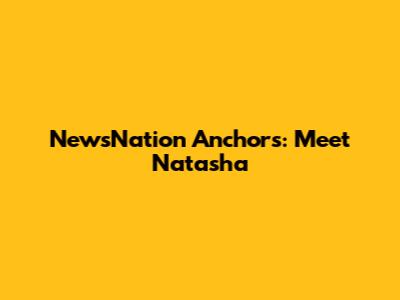 NewsNation Anchors: Meet Natasha