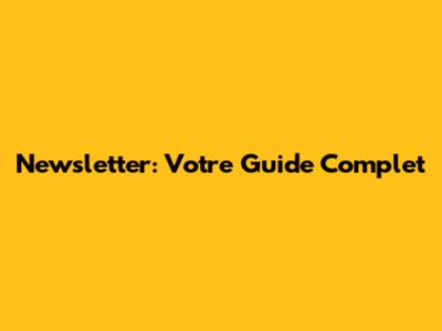 Newsletter: Votre Guide Complet