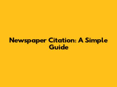 Newspaper Citation: A Simple Guide