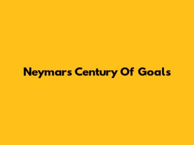 Neymar's Century Of Goals