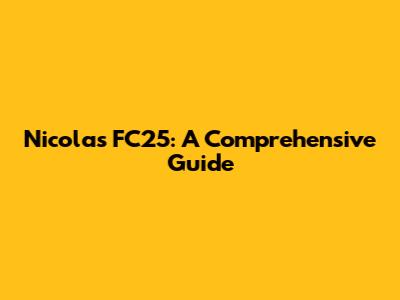 Nicolas FC25: A Comprehensive Guide