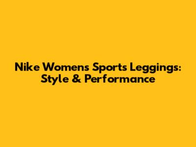 Nike Women's Sports Leggings: Style & Performance