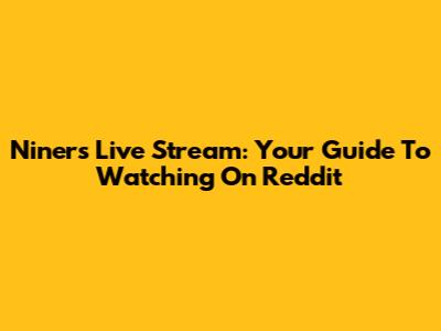 Niners Live Stream: Your Guide To Watching On Reddit