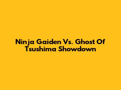 Ninja Gaiden Vs. Ghost Of Tsushima Showdown