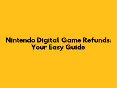 Nintendo Digital Game Refunds: Your Easy Guide