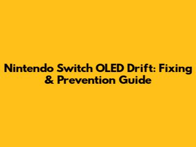 Nintendo Switch OLED Drift: Fixing & Prevention Guide