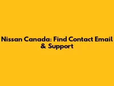 Nissan Canada: Find Contact Email & Support