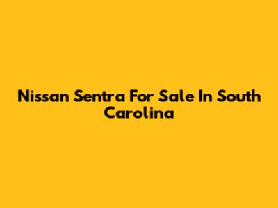 Nissan Sentra For Sale In South Carolina
