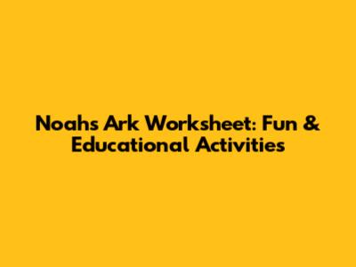 Noah's Ark Worksheet: Fun & Educational Activities