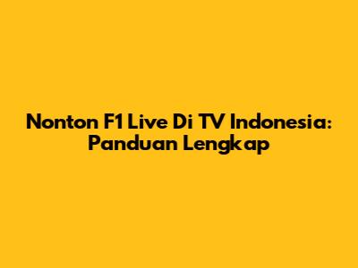 Nonton F1 Live Di TV Indonesia: Panduan Lengkap