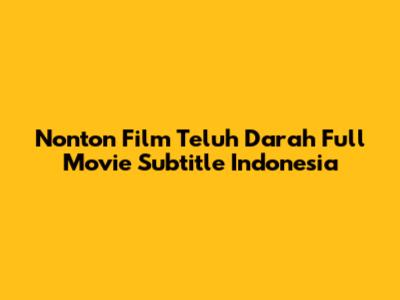 Nonton Film Teluh Darah Full Movie Subtitle Indonesia