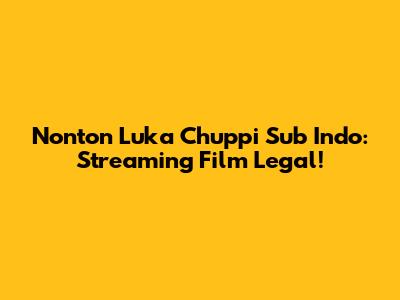Nonton Luka Chuppi Sub Indo: Streaming Film Legal!