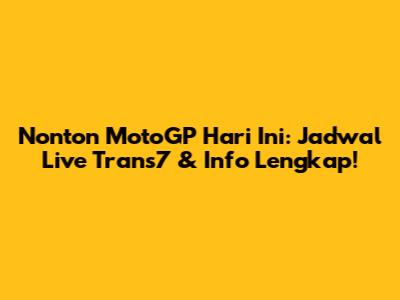 Nonton MotoGP Hari Ini: Jadwal Live Trans7 & Info Lengkap!