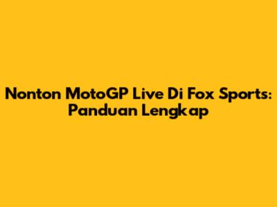 Nonton MotoGP Live Di Fox Sports: Panduan Lengkap