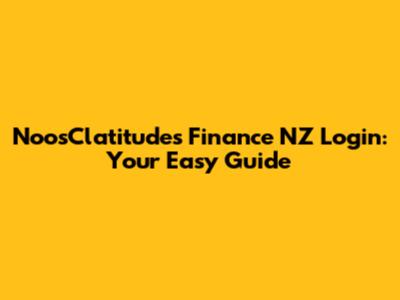 NoosClatitudes Finance NZ Login: Your Easy Guide