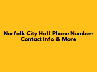 Norfolk City Hall Phone Number: Contact Info & More