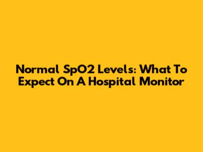 Normal SpO2 Levels: What To Expect On A Hospital Monitor