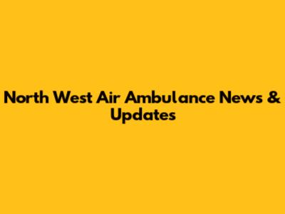 North West Air Ambulance News & Updates