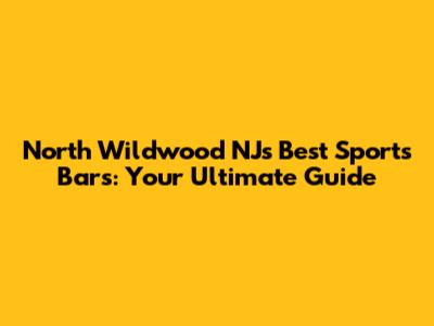 North Wildwood NJ's Best Sports Bars: Your Ultimate Guide