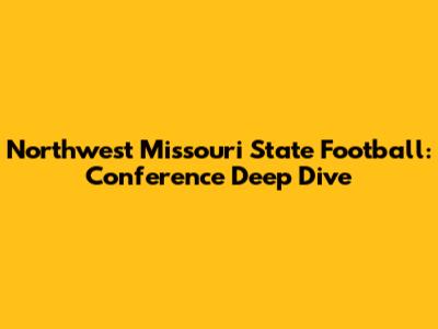 Northwest Missouri State Football: Conference Deep Dive