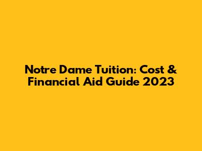 Notre Dame Tuition: Cost & Financial Aid Guide 2023