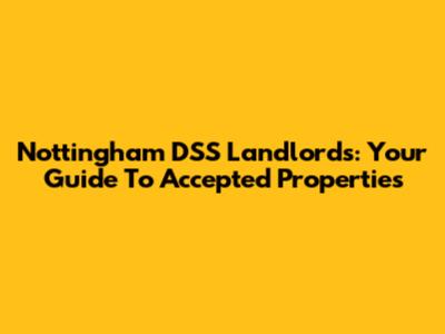 Nottingham DSS Landlords: Your Guide To Accepted Properties