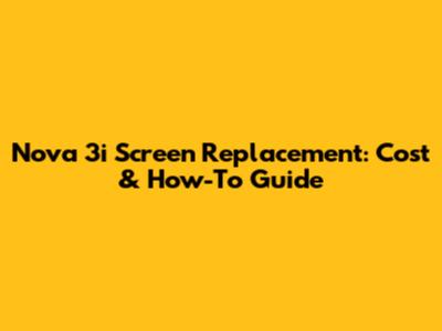 Nova 3i Screen Replacement: Cost & How-To Guide