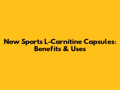 Now Sports L-Carnitine Capsules: Benefits & Uses