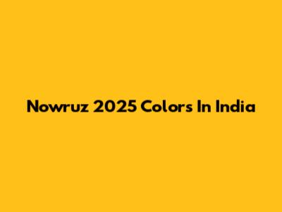 Nowruz 2025 Colors In India