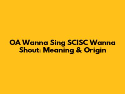 OA Wanna Sing SCISC Wanna Shout: Meaning & Origin