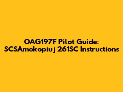 OAG197F Pilot Guide: SCSAmokopiuj 261SC Instructions