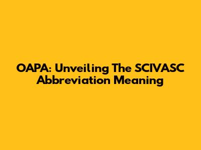 OAPA: Unveiling The SCIVASC Abbreviation Meaning
