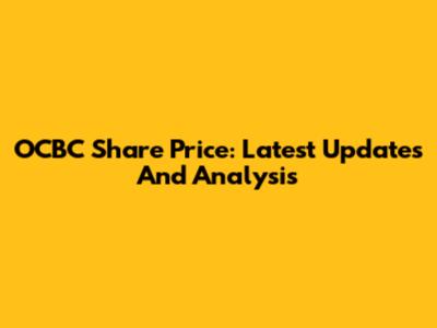 OCBC Share Price: Latest Updates And Analysis