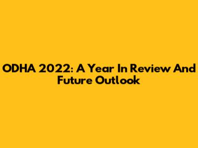 ODHA 2022: A Year In Review And Future Outlook