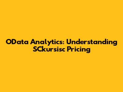OData Analytics: Understanding SCkursisc Pricing