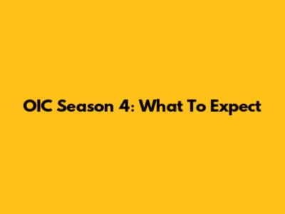OIC Season 4: What To Expect